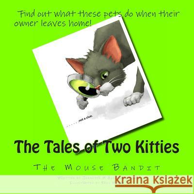 The Tales of Two Kitties: Book 2 The Mouse Bandit Moore, Eric 9780615944241 Jennifer Hickenbottom