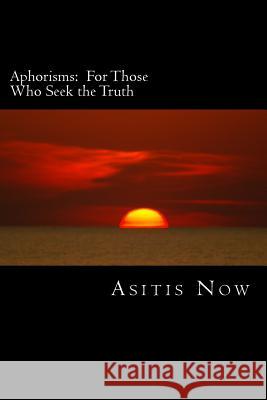 Aphorisms: For Those Who Seek the Truth Asitis Now Angela Lane Woods 9780615944791