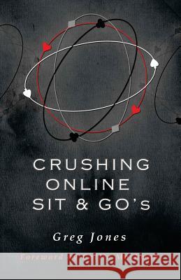 Crushing Online Sit and Go's Greg Jones 9780615945217