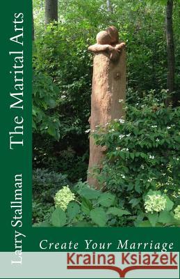 The Marital Arts Larry Stallman 9780615945361