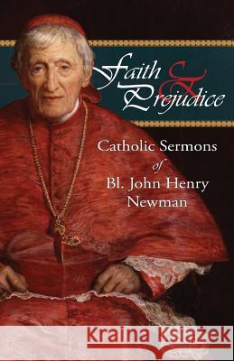 Faith and Prejudice: Catholic Sermons of Bl. John Henry Newman Bl John Henry Newman 9780615945743 Assumption Press