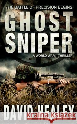 Ghost Sniper: A World War II Thriller David Healey 9780615945903