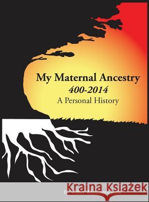 My Maternal Ancestry Walter W. John 9780615946900 ####