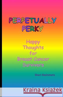 Perpetually Perky Sheri Steinmetz 9780615947549