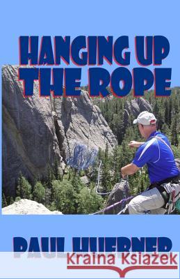 Hanging Up the Rope Paul Huebner 9780615948034