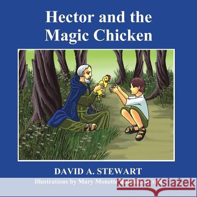 Hector and the Magic Chicken MR David a. Stewart 9780615948843 Hopewell Publishing