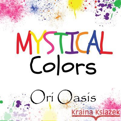 Mystical Colors Ori Oasis May House Press An Ori Oasis 9780615948973 Ori Oasis