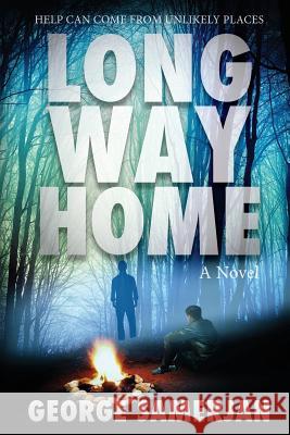 Long Way Home: Help Can Come From Unlikely Places Samerjan, George 9780615949116 North Chatham Company, Ltd.