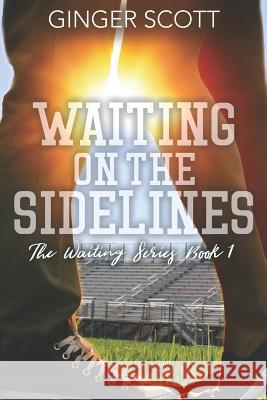 Waiting on the Sidelines Ginger Scott 9780615949369 Ginger Scott