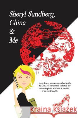 Sheryl Sandberg, China & Me J. T. Gilhoul Lisa Wilder Randa Mansour 9780615949581