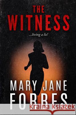 The Witness: Living a Lie! MS Mary Jane Forbes 9780615951591