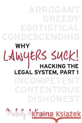 Why Lawyers Suck!: Hacking the Legal System, Part 1 Melody a. Kramer 9780615952161 Kr Ventures, Incorporated