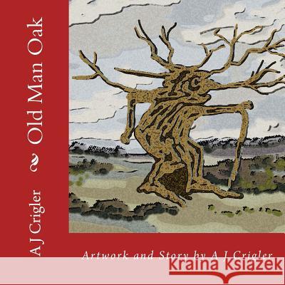 Old Man Oak A. J. Crigler 9780615952680 Storytime Publications