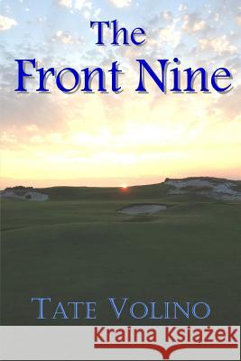 The Front Nine Tate Volino 9780615952765 Alchemy Book LLC