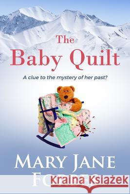 The Baby Quilt: a clue to the mystery of her past? Forbes, Mary Jane 9780615952864