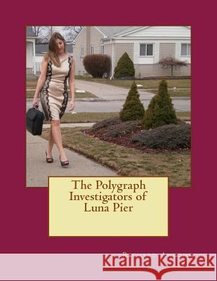 The Polygraph Investigators of Luna Pier Richard E. Ankony 9780615953076 Amazon.com