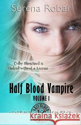 Half Blood Vampire Series: Volume 1: Braced to Bite & Fangs for Freaks Serena Robar 9780615953182 Author Digital