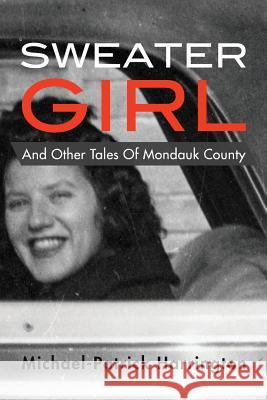 Sweater Girl and Other Tales of Mondauk County Michael-Patrick Harrington 9780615956084