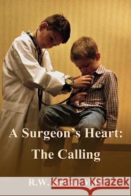 A Surgeon's Heart: The Calling R. W. Sewel Janna Franzwa Canard Gregory Arth 9780615956251 Robert Sewell, MD