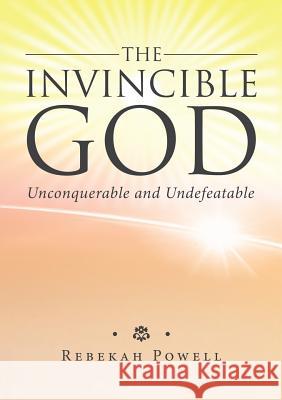 The Invincible God Rebekah Powell 9780615956367 Rebekah Powell