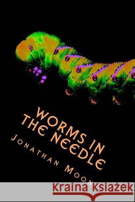 Worms in the Needle Jonathan Moon 9780615956701 Morbidbooks