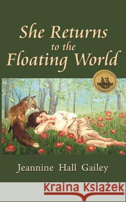 She Returns to the Floating World: (Second Edition) Gailey, Jeannine Hall 9780615956800 Two Sylvias Press
