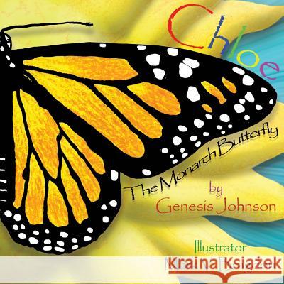 Chloe The Monarch Butterfly Johnson, Genesis 9780615956893 Dr. Genesis Johnson