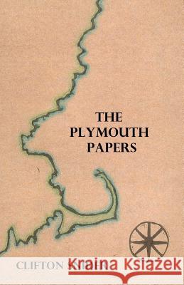 The Plymouth Papers Clifton Snider 9780615956916 Spout Hill Press