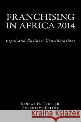 Franchising in Africa 2014: Legal and Business Considerations Kendal H. Tyr Diana V. Vilmenay-Hammond 9780615957487 Lexnoir Foundation