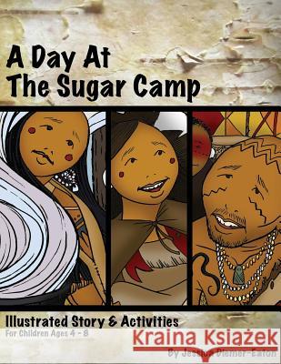 A Day at the Sugar Camp Jessica Diemer-Eaton 9780615957982 Woodland Indian Educational Programs