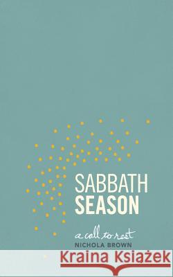 Sabbath Season: A Call To Rest Brown, Nichola 9780615958392 Sabbath Season