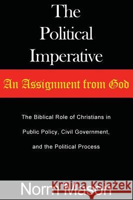 The Political Imperative: An Assignment from God Norm Mason 9780615958972