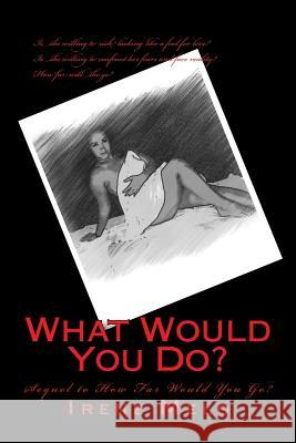 What Would You Do? Irene Melo 9780615959030 Irene Melo