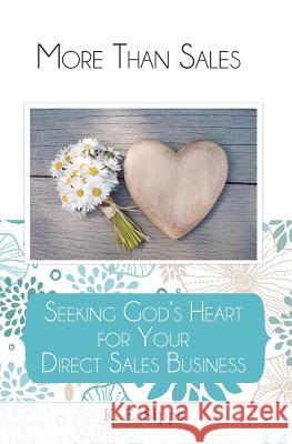 More Than Sales: Seeking God's Heart for Your Direct Sales Business K. E. Sipps Noodle Design 9780615960760 Nabi Press