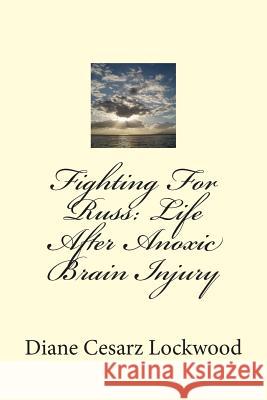 Fighting For Russ: Life After Anoxic Brain Injury Lockwood Sr, Diane Cesarz 9780615961224