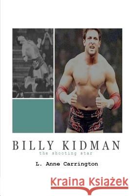 Billy Kidman: The Shooting Star L. Anne Carrington 9780615961613 Palm Tree Books