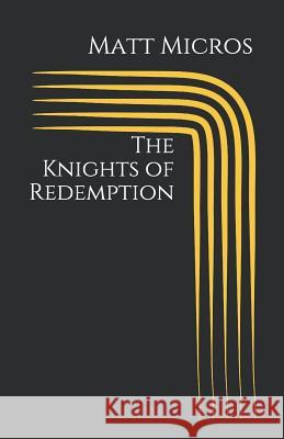 The Knights of Redemption Matt Micros 9780615962207 Micropulous Press