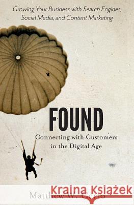 Found: Connecting with Customers in the Digital Age Matthew W. Certo 9780615962221 Findsome & Winmore Press