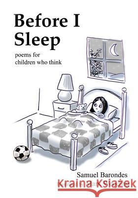 Before I Sleep: Poems for Children Who Think Samuel Barondes Mark Wooding 9780615962917 North Street Steps Press