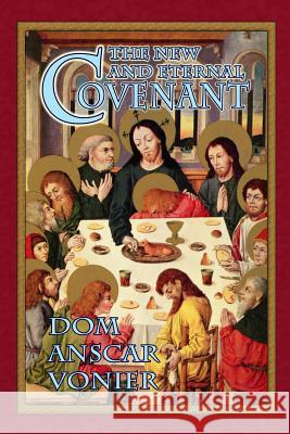 The New and Eternal Covenant Dom Anscar Vonier 9780615962924 Assumption Press