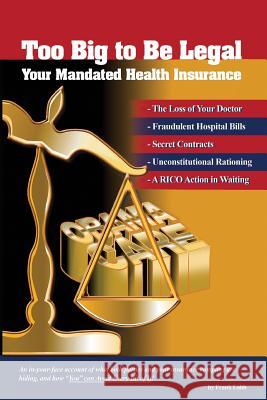Too Big to Be Legal - Your Mandated Health Insurance Frank H. Lobb 9780615962993 Kimkris Publishing