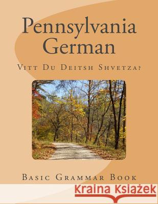 Pennsylvania German: Vitt Du Deitsh Shvetza? D. Miller 9780615964874 Deitsh Books, LLC