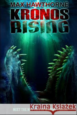 Kronos Rising: After 65 million years, the world's greatest predator is back. Hawthorne, Max 9780615964959 Far from the Tree Press, LLC