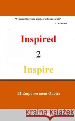 Inspired 2 Inspire C. D. Walker 9780615966106 Rp Enterprise