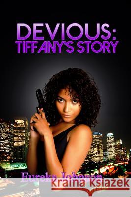 Devious: Tiffany's Story Eureka Johnson 9780615968261 Eureka Johnson