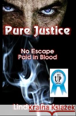 Pure Justice: No Escape, Paid in Blood Linda L. Barton 9780615968742