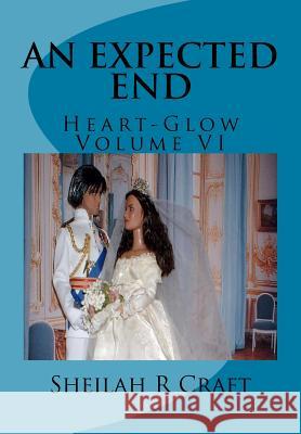 An Expected End: Heart-Glow Volume VI Sheilah R. Craft 9780615969114