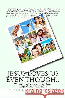 Jesus Loves Us Even Though: We are: Impractical, Impulsive, Impatient...Imperfect Kalnins, Angela Beck 9780615969169 Angela Kalnins