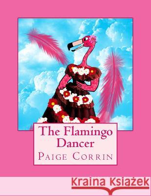 The Flamingo Dancer Paige Corrin 9780615969404 Turn the Paige Publishing