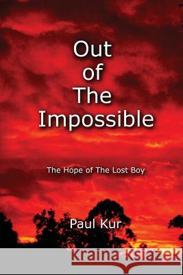 Out of The Impossible: The Hope of The Lost Boy Novak, Jamie 9780615970165 Paul Kur